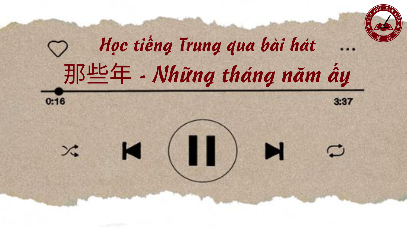 Hoc tieng Trung qua bai hat 那些年 Nhung thang nam ay