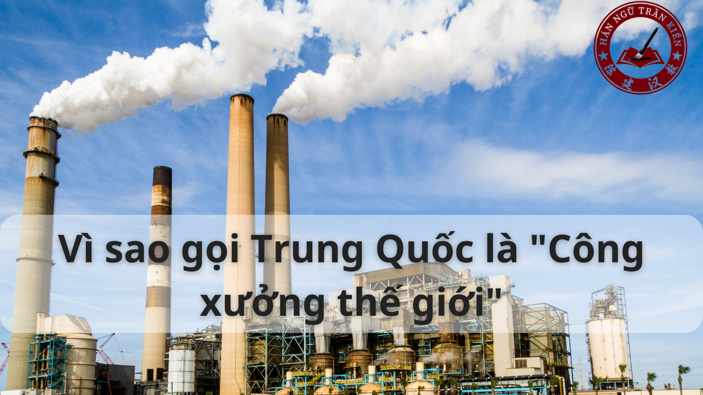 vi sao goi Trung Quoc la Cong xuong the gioi