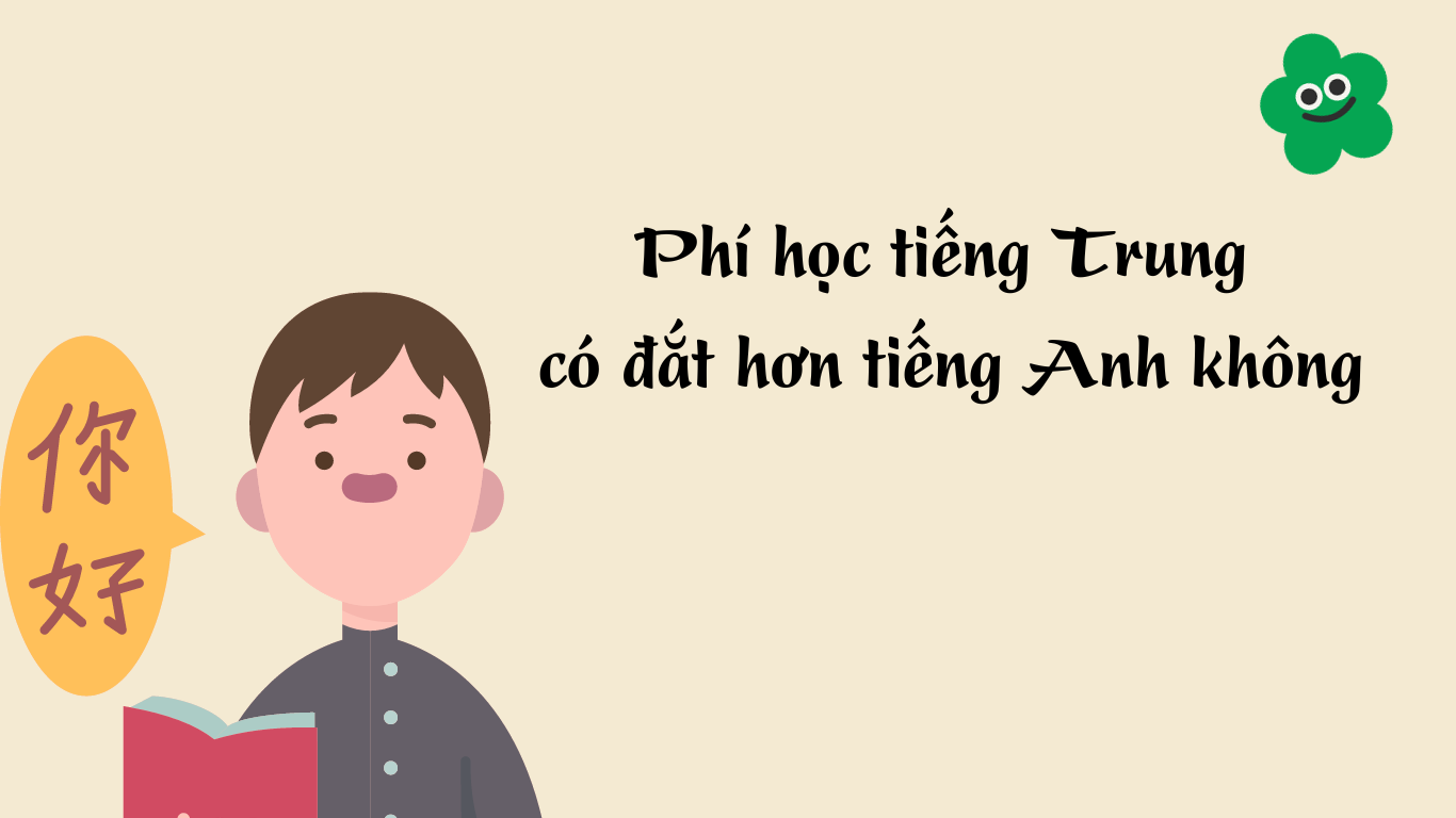 Phi hoc tieng Trung co dat hon tieng Anh khong khong