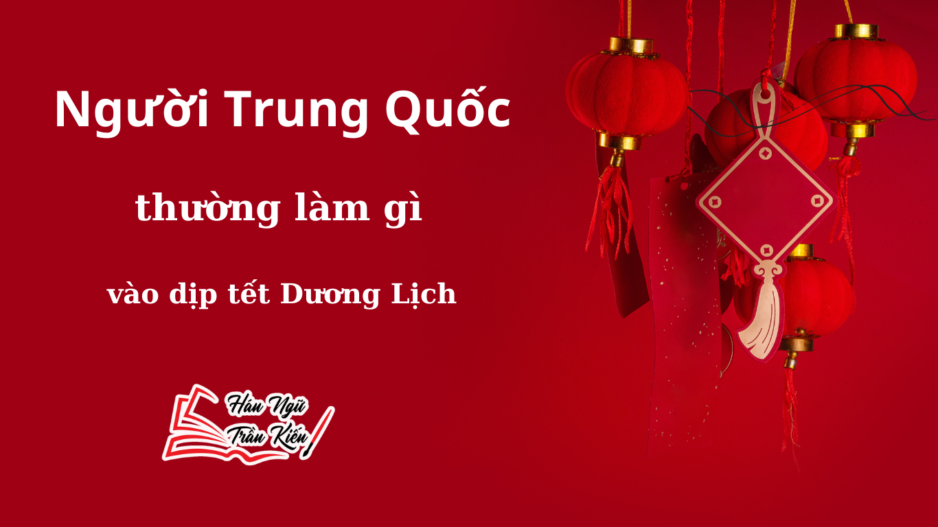 Nguoi Trung Quoc thuong lam gi vao dip Tet Duong lich