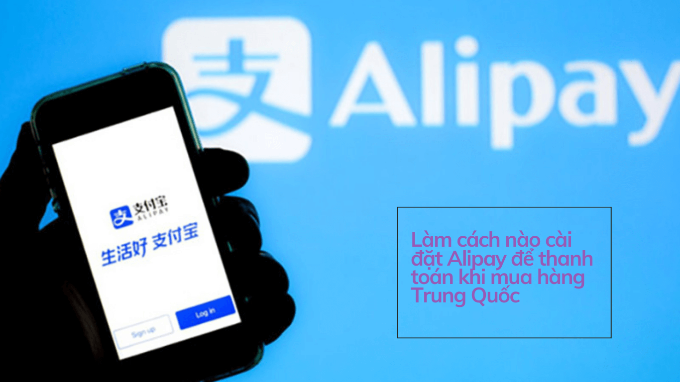 bia Lam cach nao cai dat Alipay de thanh toan khi mua hang Trung Quoc 1
