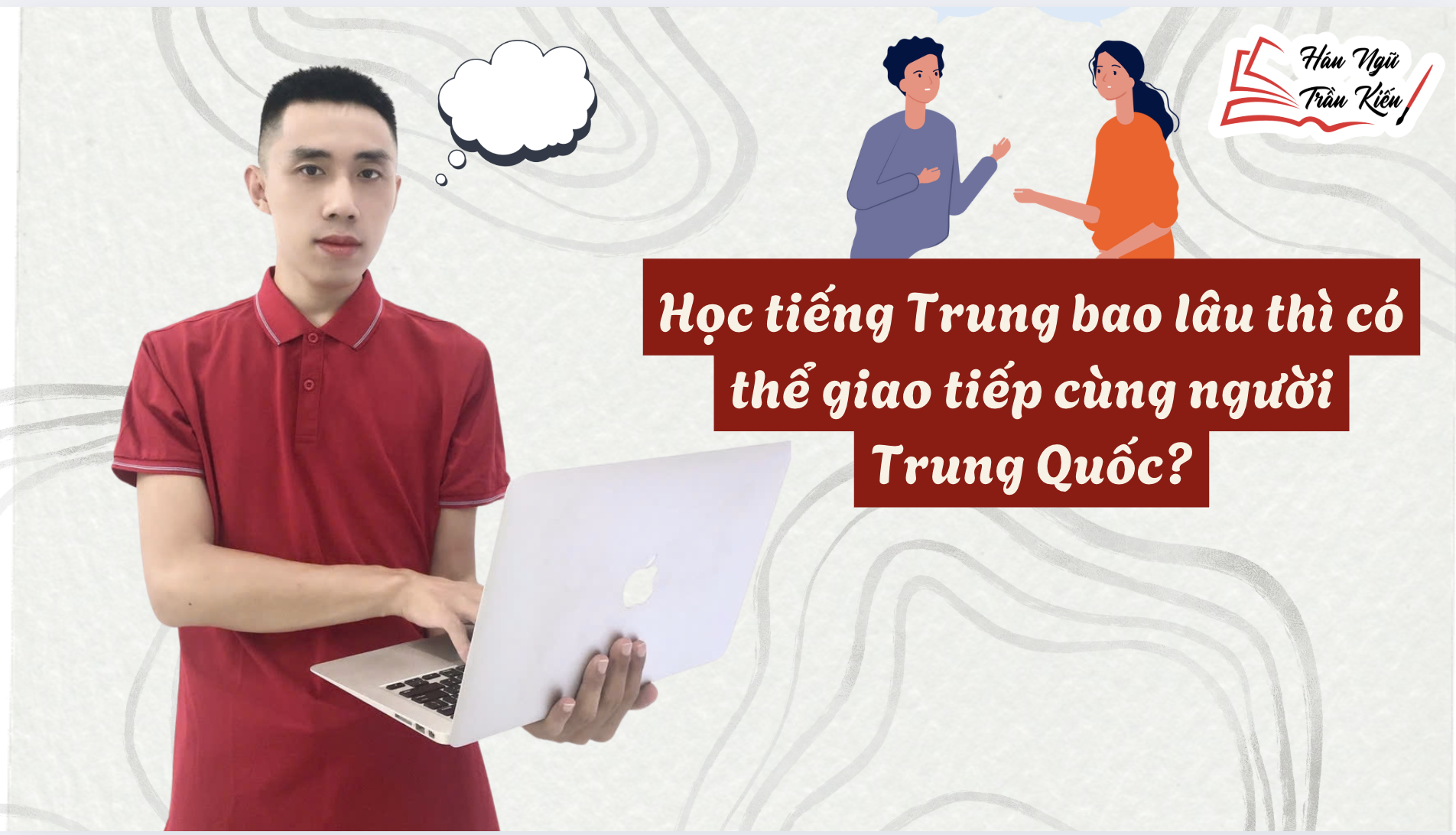 Học tiếng Trung bao lâu thì có thể giao tiếp cùng người Trung Quốc?