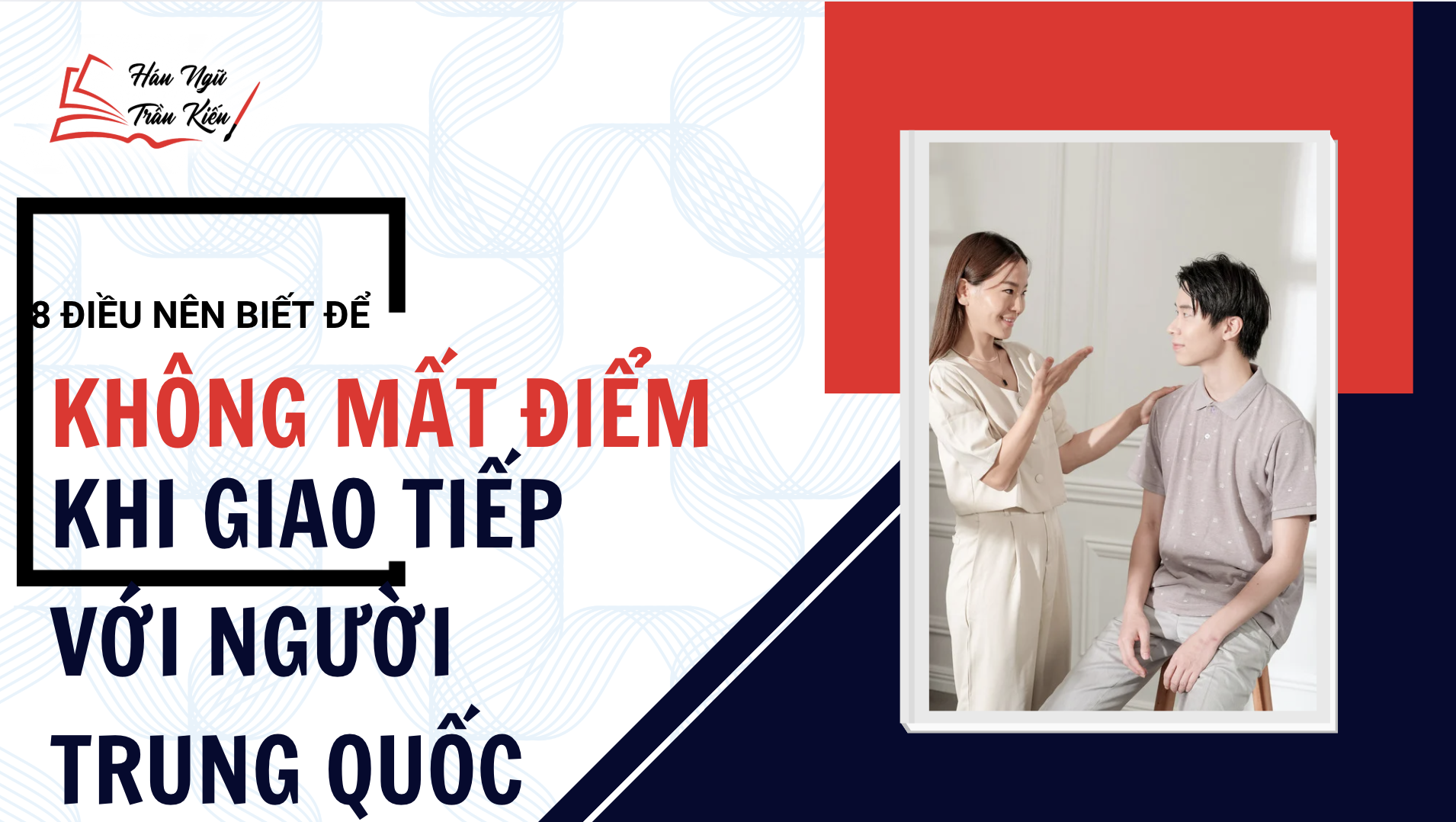 8 điều nên biết để không "mất điểm" khi giao tiếp với người Trung Quốc